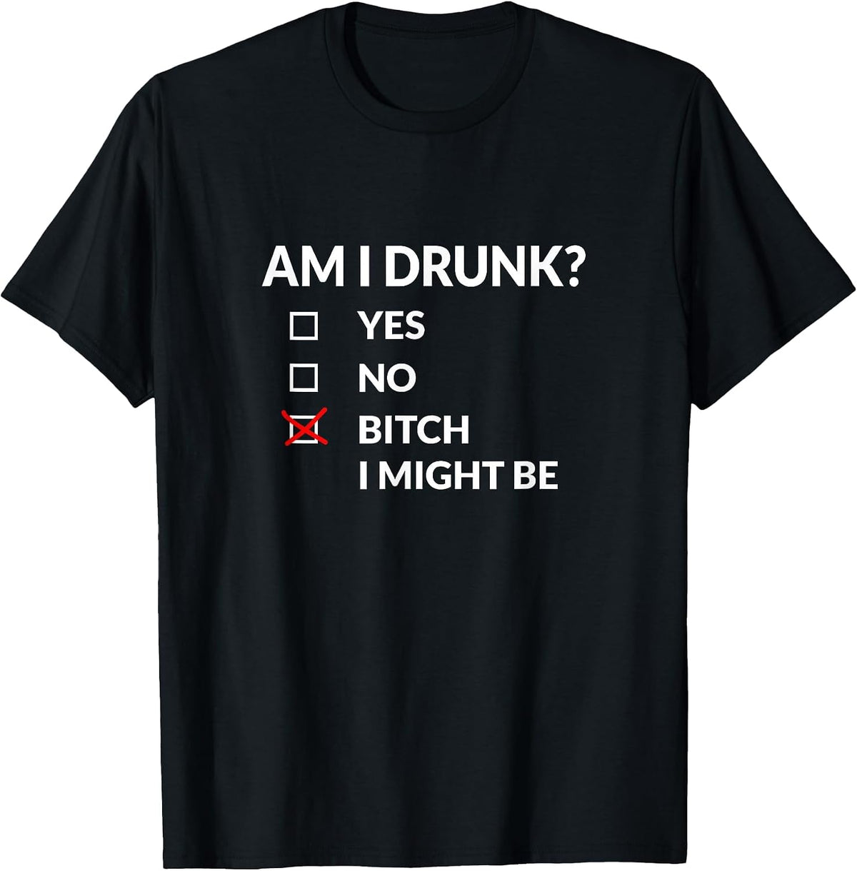 Am I Drunk? Bitch I Might Be Funny Drinking T-Shirt - Black