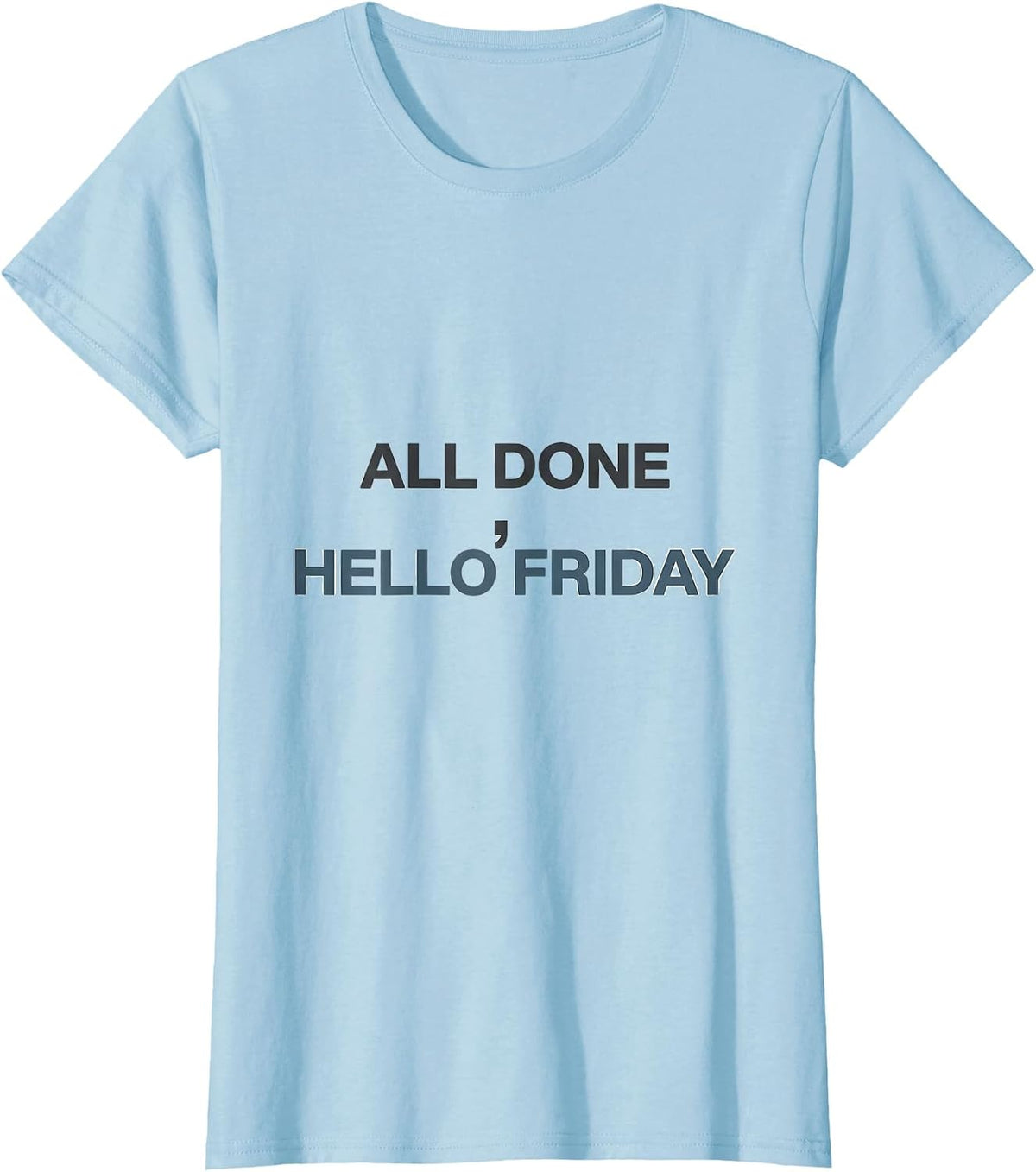 All Done Hello Friday Minimalist Teacher Humor SPED Staff T-Shirt - Baby Blue