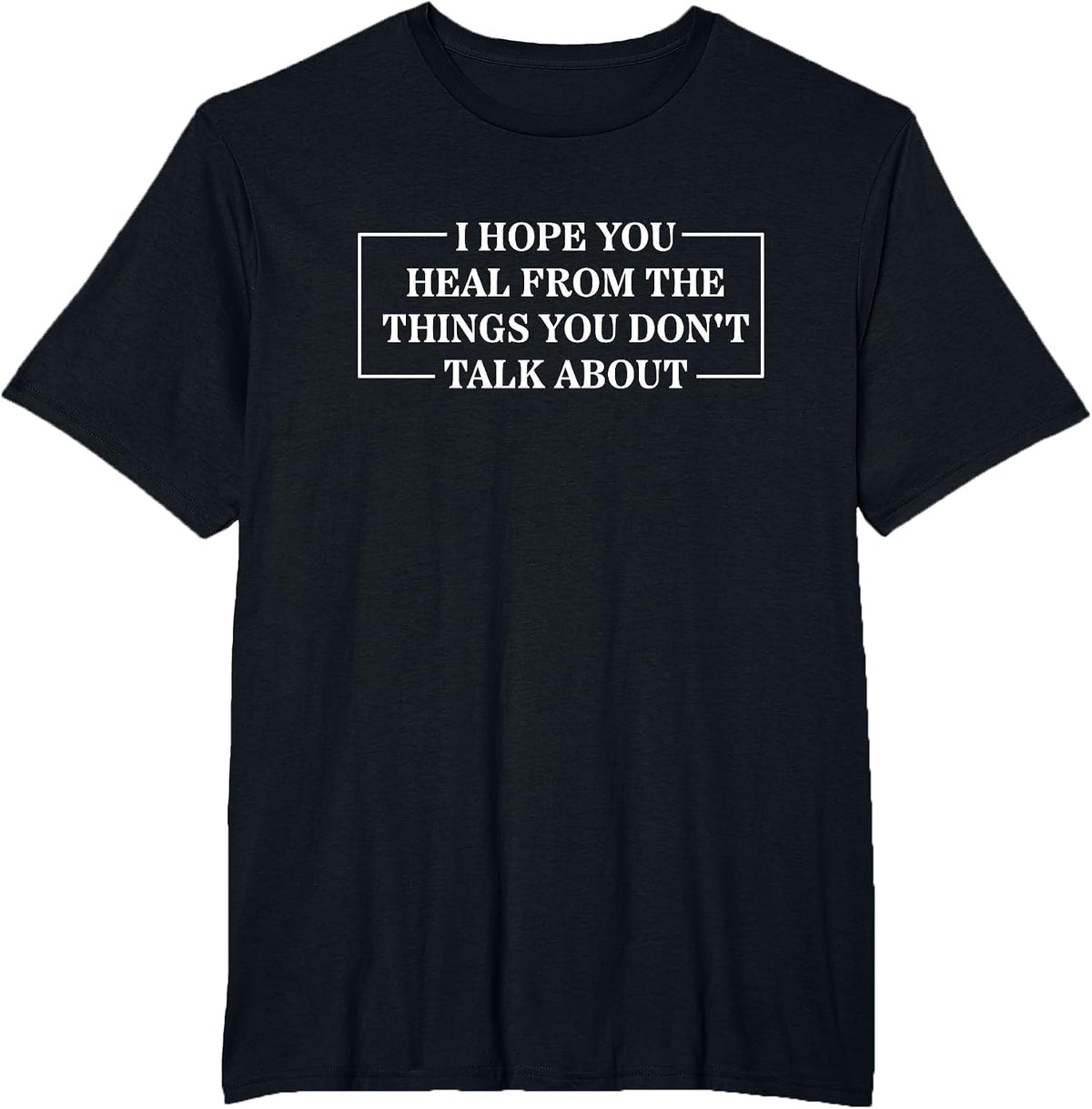 I Hope You Heal from The Things You Don't Talk About T-Shirt - Black