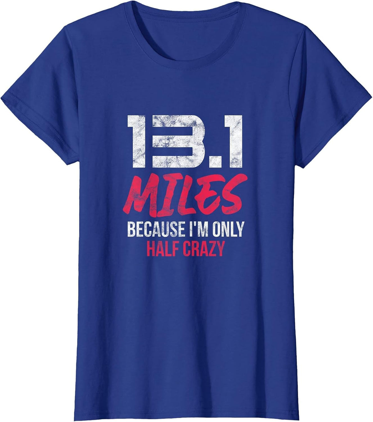 Half Marathon 13.1 Miles Because I'm Only Half Crazy Grunge T-Shirt - Royal Blue