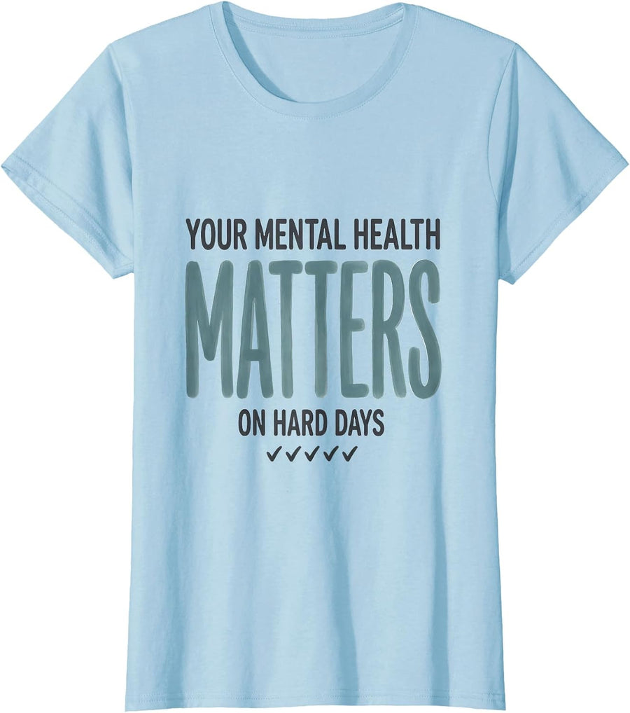 Women's Your Mental Health Matters On Hard Days Inspirational T-Shirt - Baby Blue