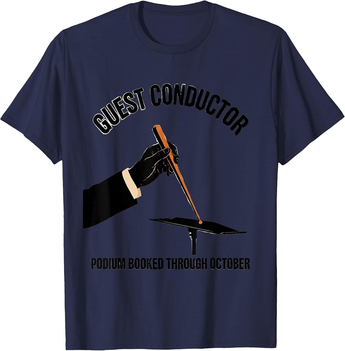 Men's Guest Conductor, Podium Booked Through October Music Teacher T-Shirt - Navy Blue