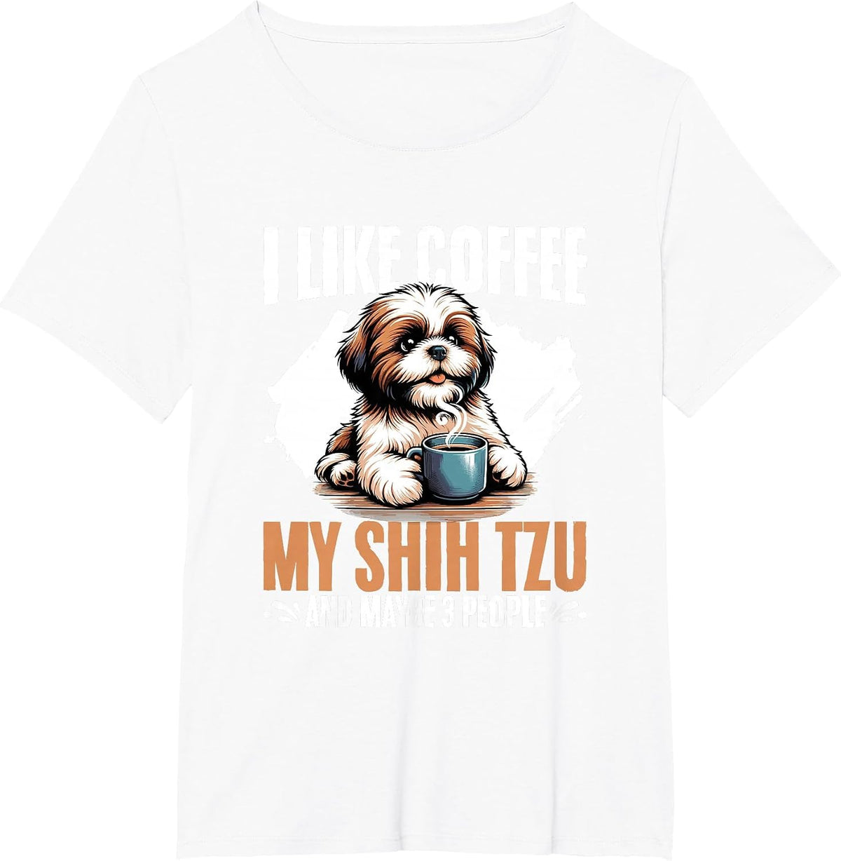 I Like Coffee My Shih Tzu Maybe 3 People Dog Owner Shih Tzu T-Shirt - White