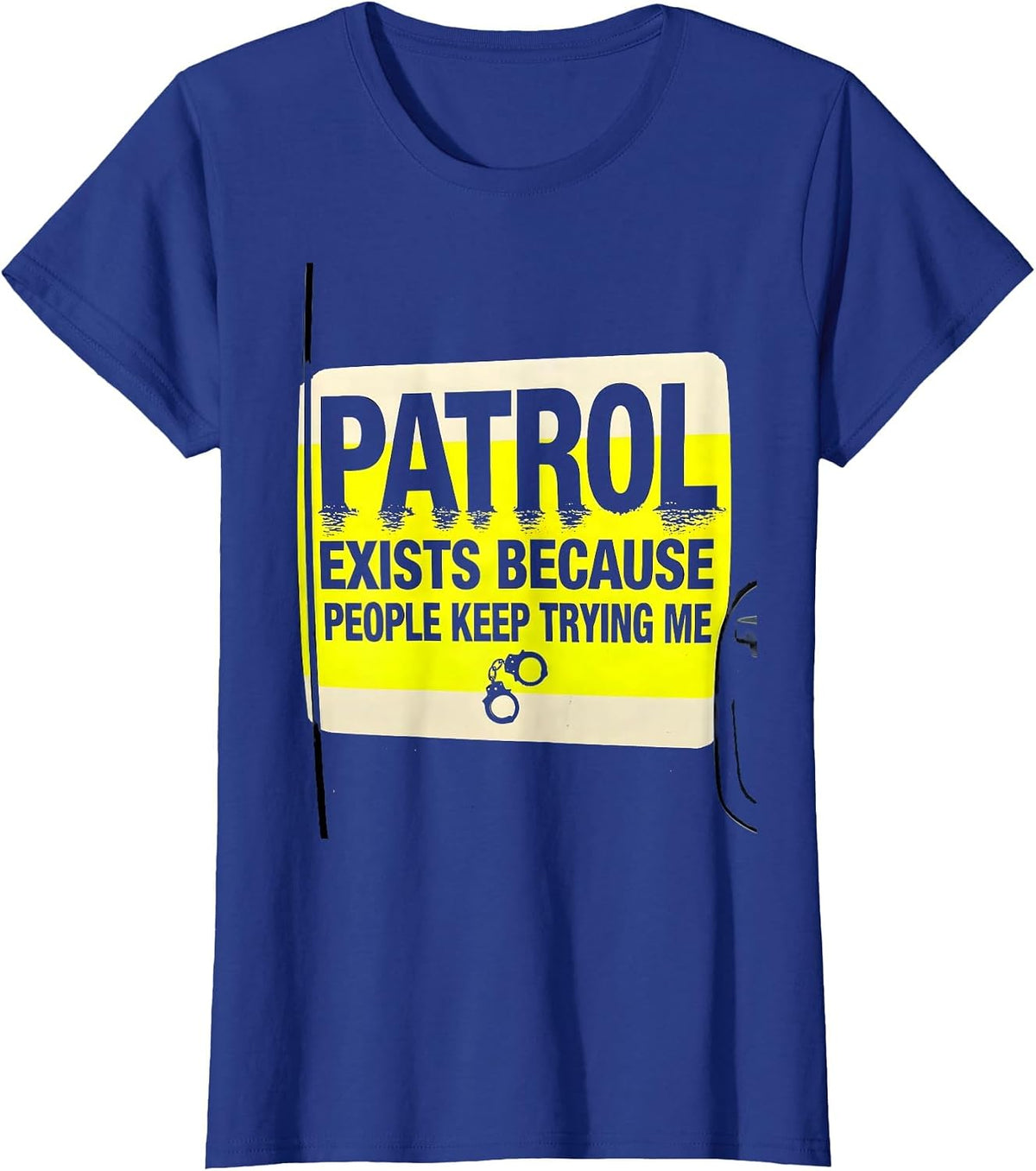 Women's PATROL EXISTS BECAUSE PEOPLE KEEP TRYING ME Funny T-Shirt - Royal Blue