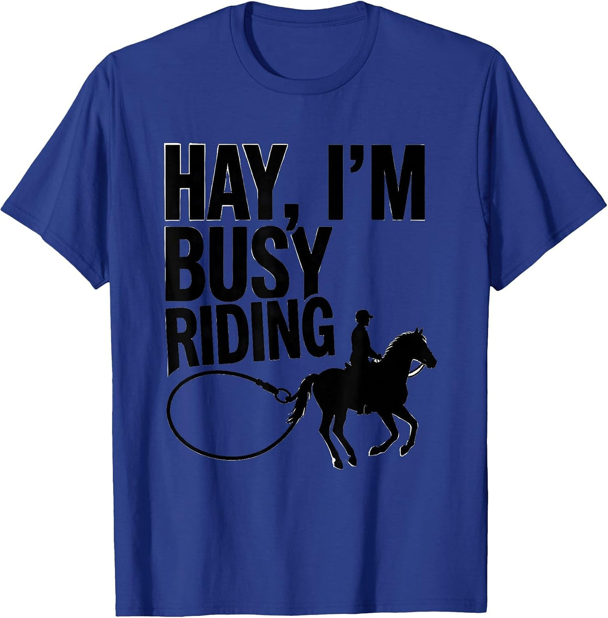 Hay I’m Busy Riding Funny Horse Lover Equestrian Humor T-Shirt - Royal Blue