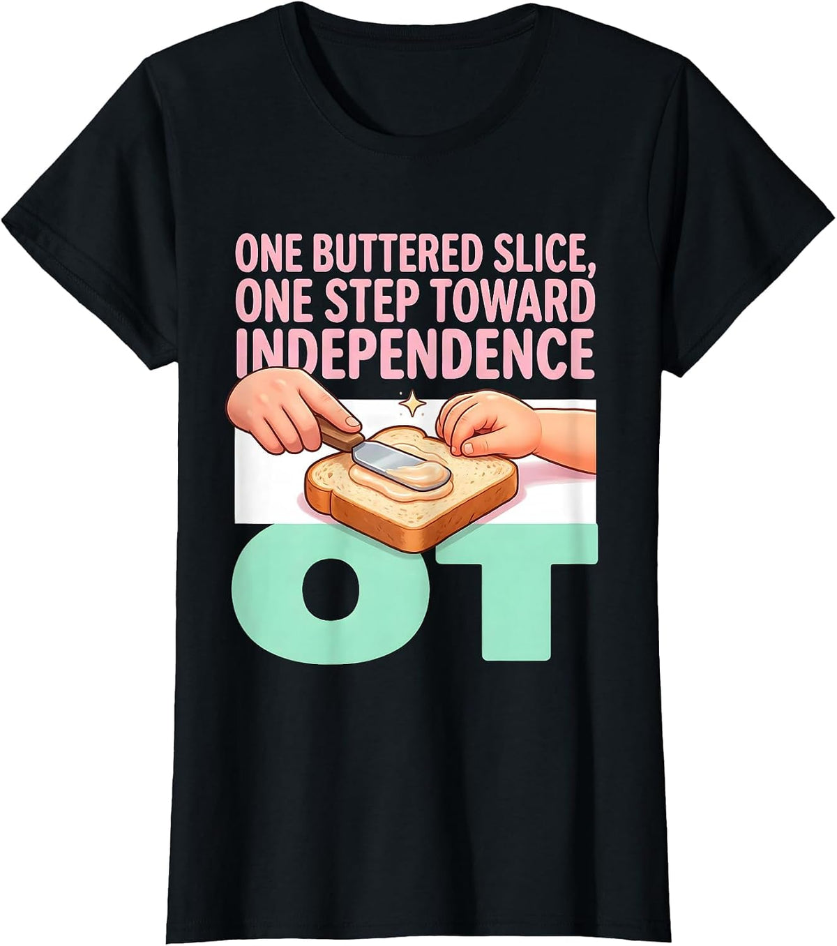 One Buttered Slice, One Step Toward Independence — OT T-Shirt - Black