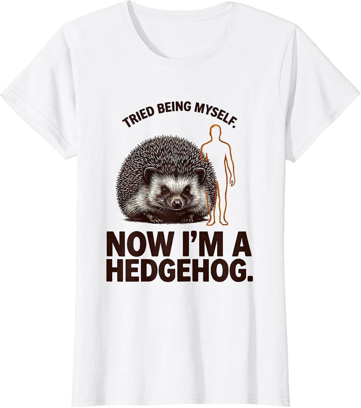 Tried Being Myself. Now I'm A Hedgehog Animal Lover Humor T-Shirt - White