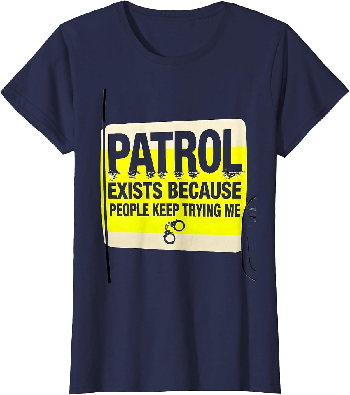 Women's PATROL EXISTS BECAUSE PEOPLE KEEP TRYING ME Funny T-Shirt - Navy Blue