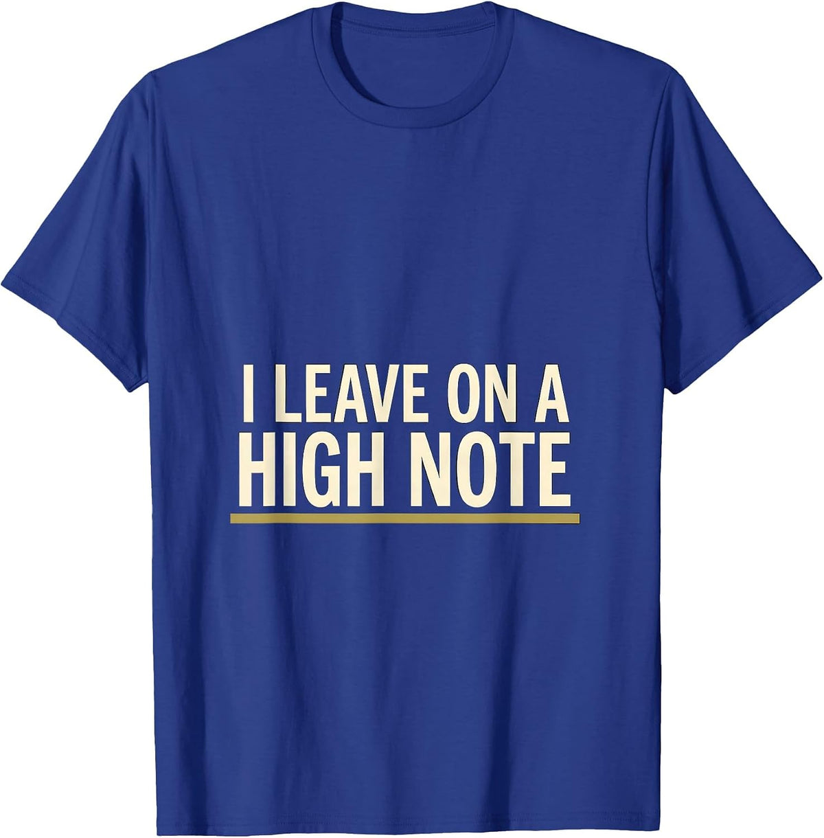 Men's I Leave On A High Note Funny Music Lover Humor Musician Gift T-Shirt - Royal Blue