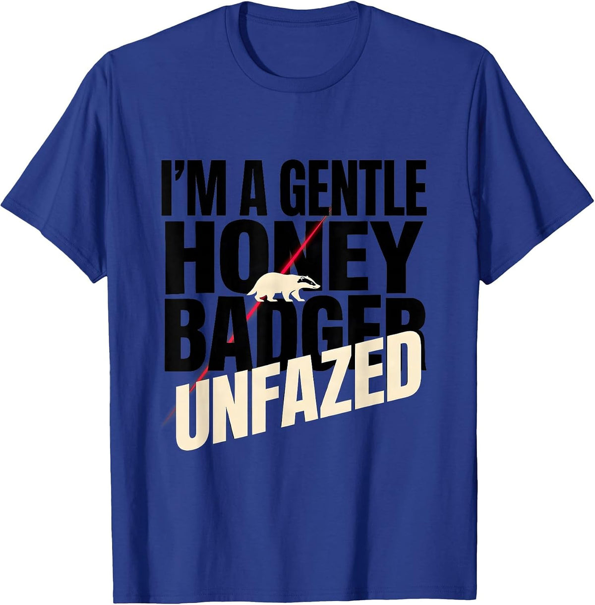 I'm A Gentle Honey Badger, Unfazed Funny Honey Badger Animal T-Shirt - Royal Blue