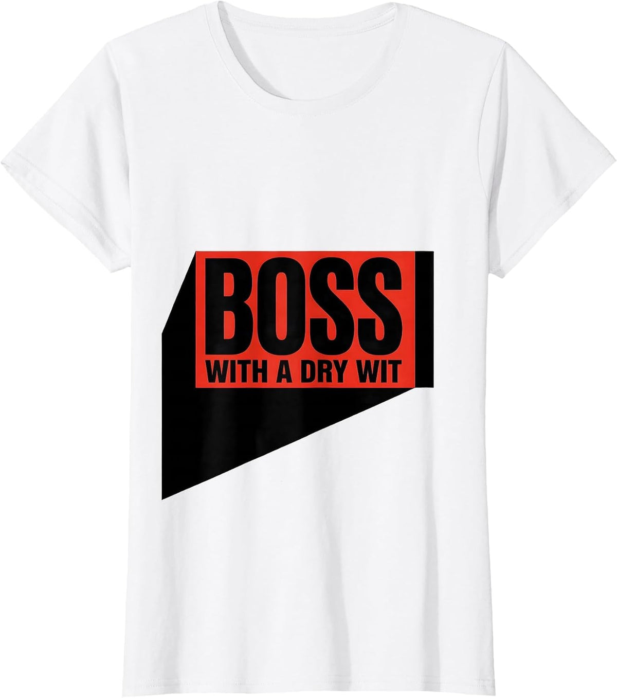 Women's Boss With A Dry Wit Sassy Girl Boss Empowerment Humor T-Shirt - White