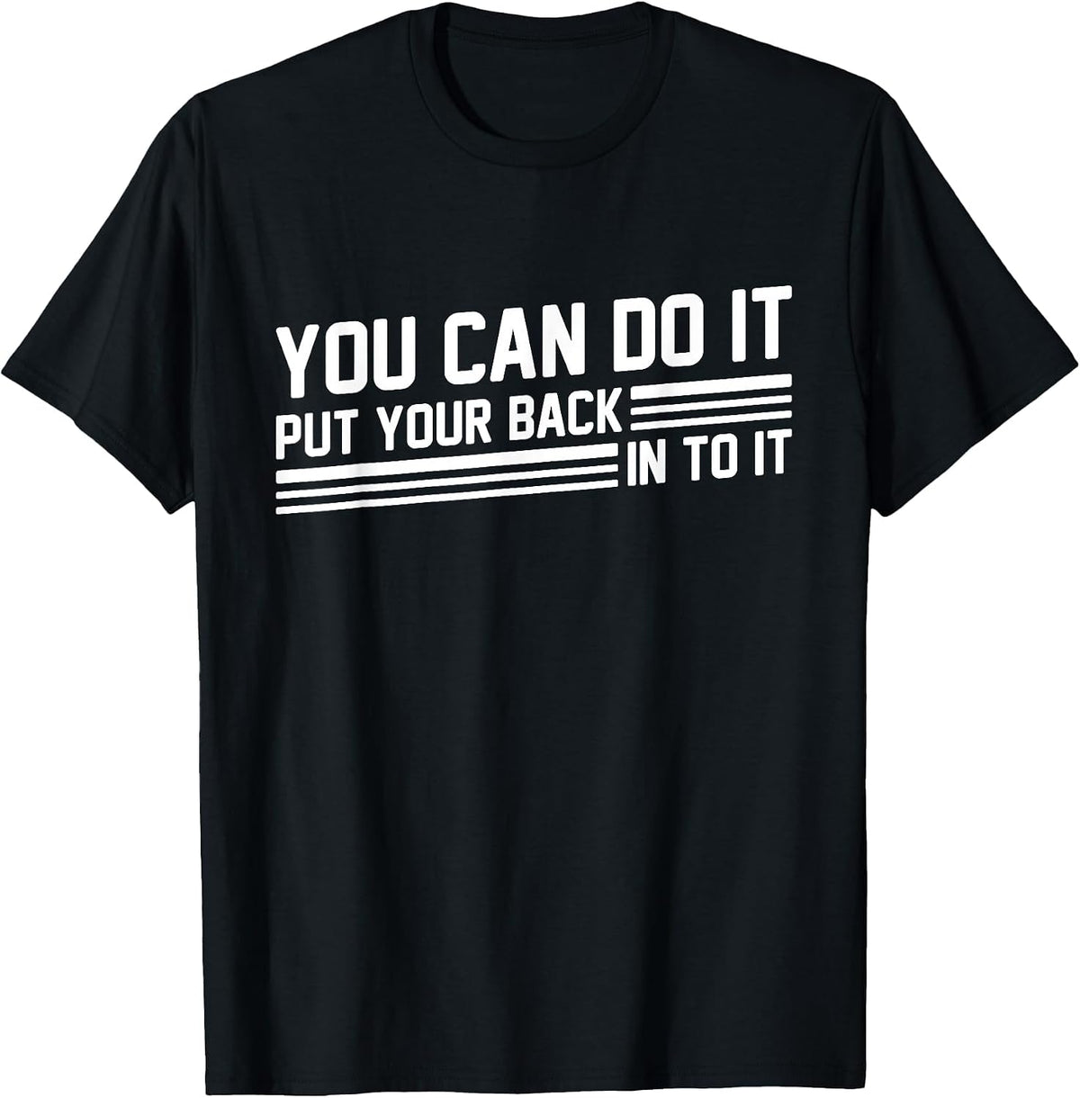You Can Do It Put Your Back Into It Funny Motivation Saying T-Shirt - Black