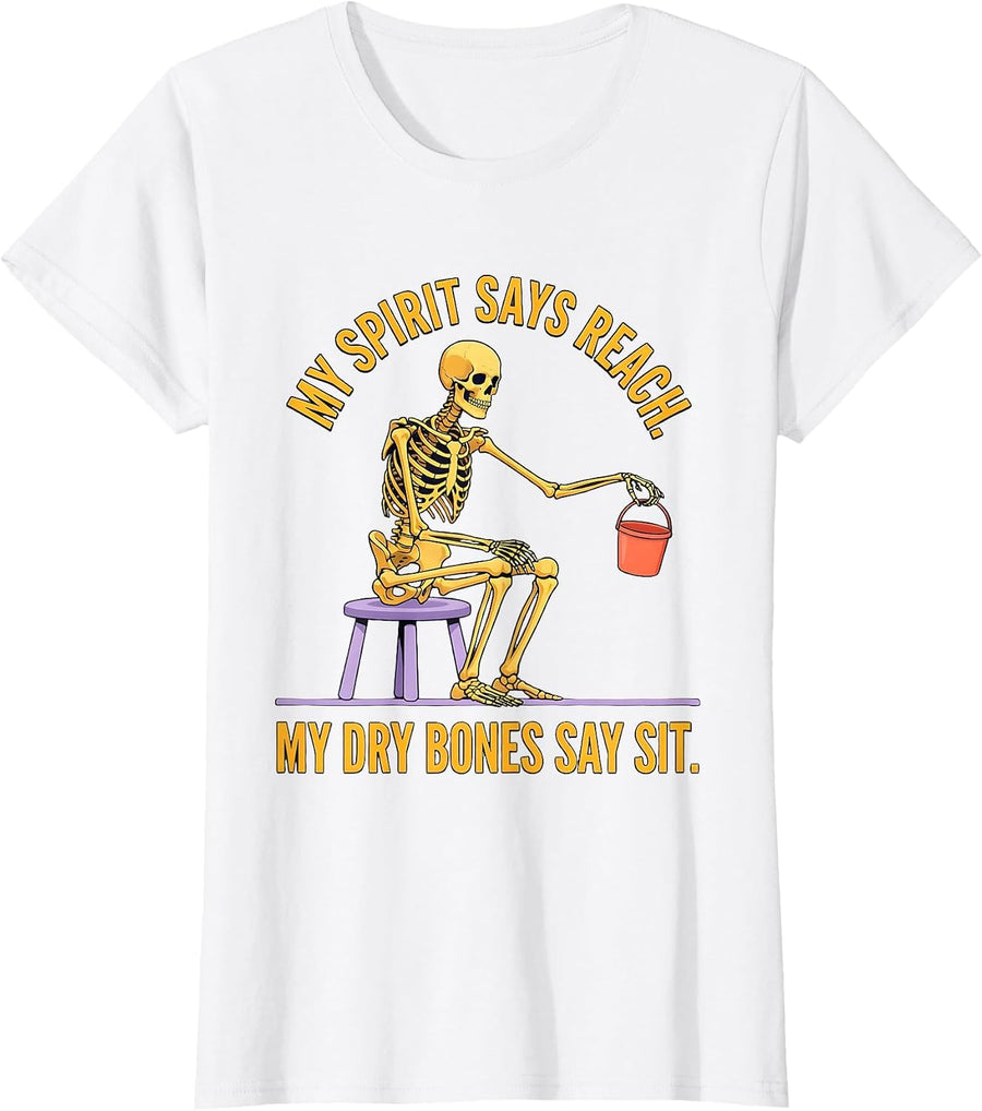 Women's My Spirit Says Reach My Dry Bones Say Sit Funny Skeleton T-Shirt - White