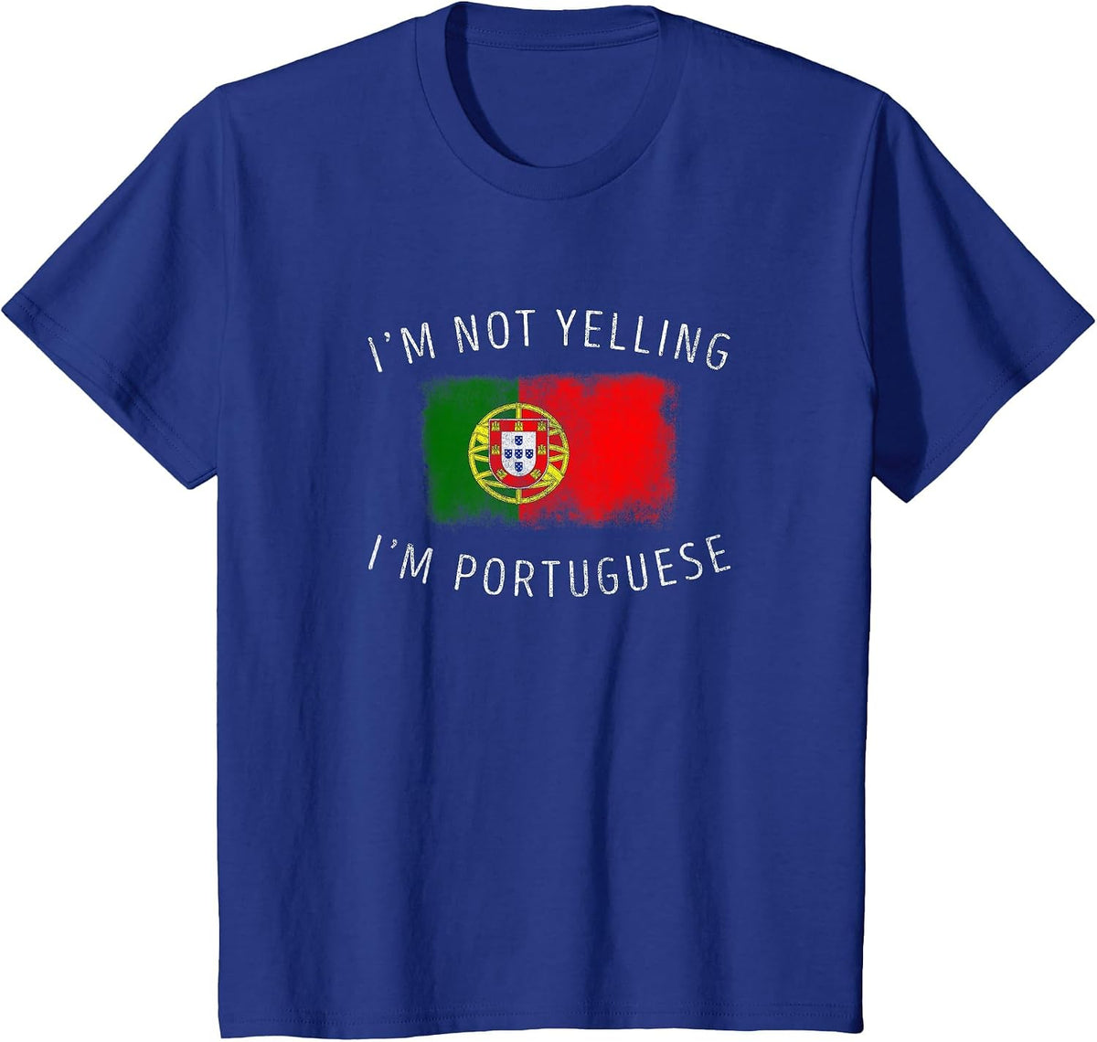 I'm Not Yelling, I'm Portuguese - Funny Portugal Pride T-Shirt - Royal Blue