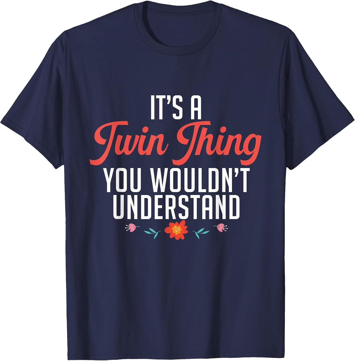 It's A Twin Thing You Wouldn't Understand Identical Twin Mom T-Shirt - Navy Blue