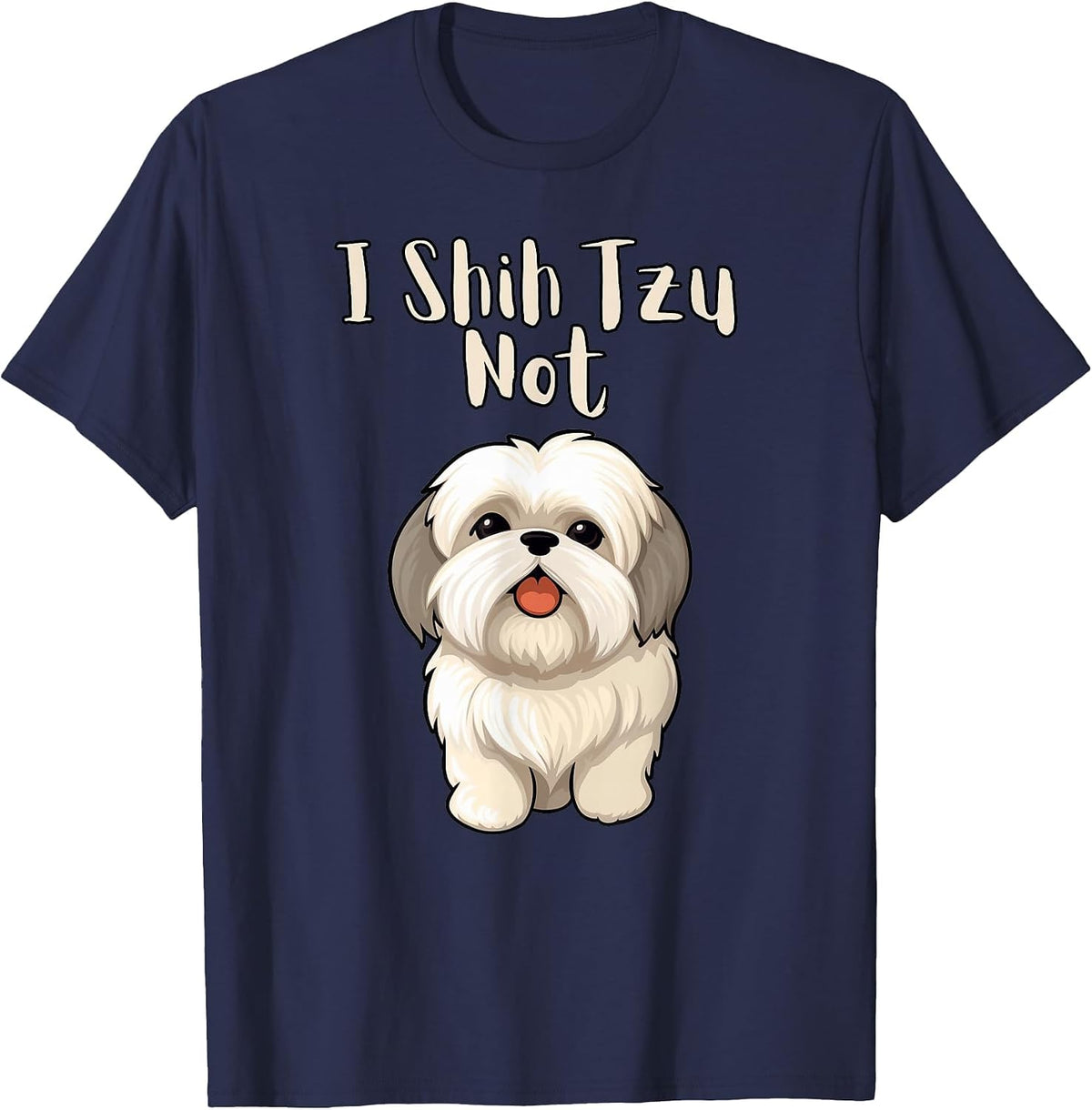 Funny Shitsu Dog Lover I Shih Tzu Not T-Shirt - Navy Blue