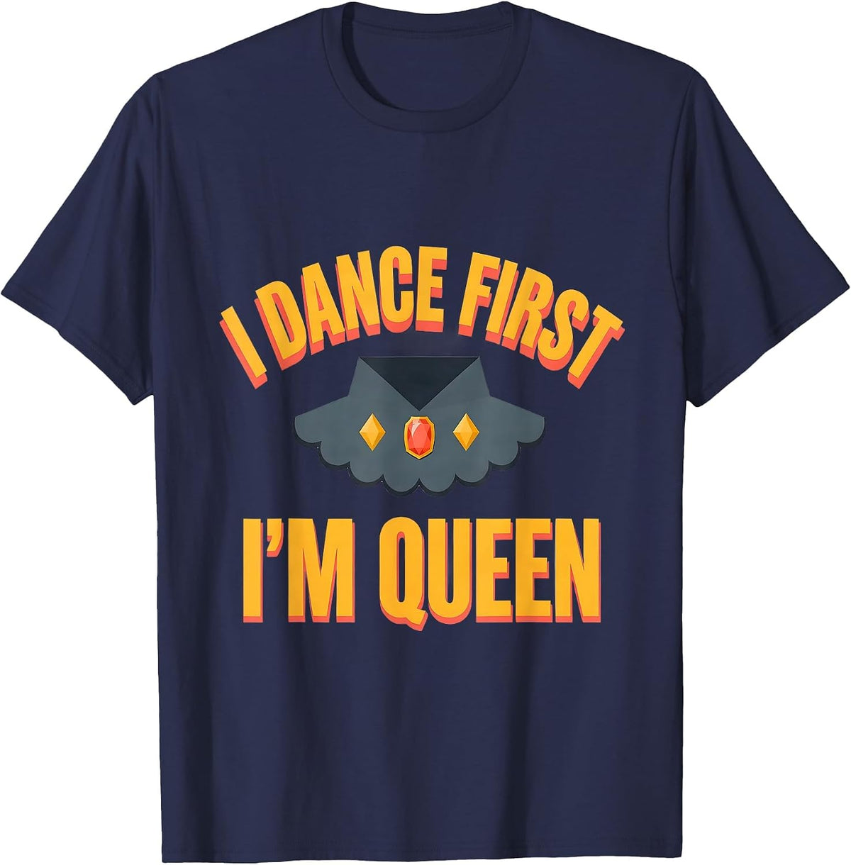 Men's I Dance First, I'm Queen Sassy Queen Slay Meme Humor T-Shirt - Navy Blue