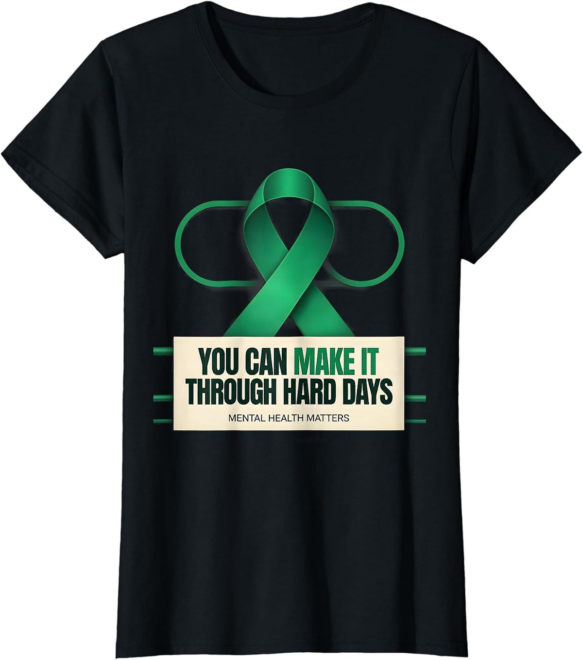 You Can Make It Through Hard Days — Mental Health Matters T-Shirt - Black