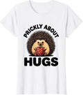 Women's Prickly About Hugs Funny Hedgehog Lover Whimsical Animal T-Shirt - White