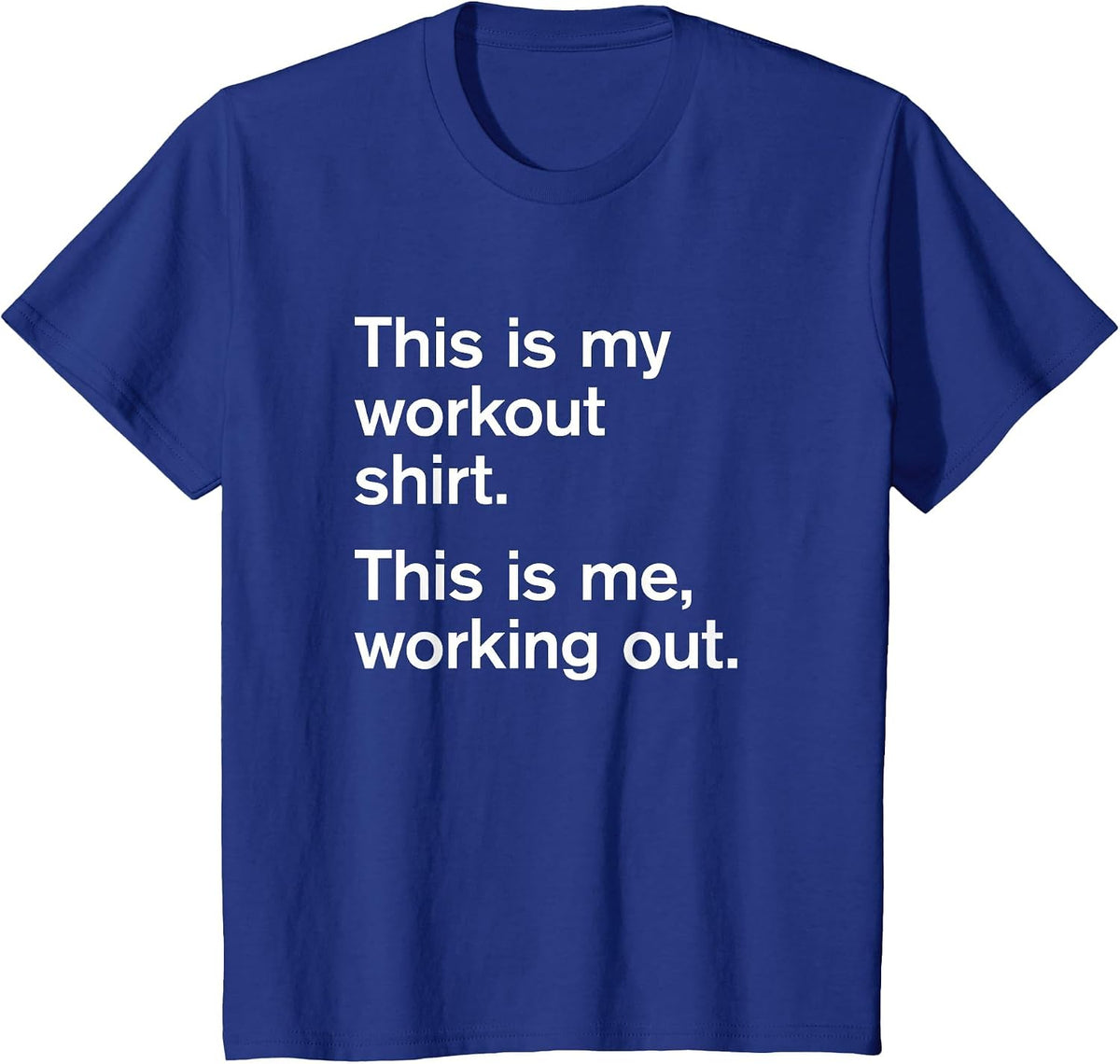 This is My Workout Shirt. This is me Working Out. Slogan Tee T-Shirt - Royal Blue