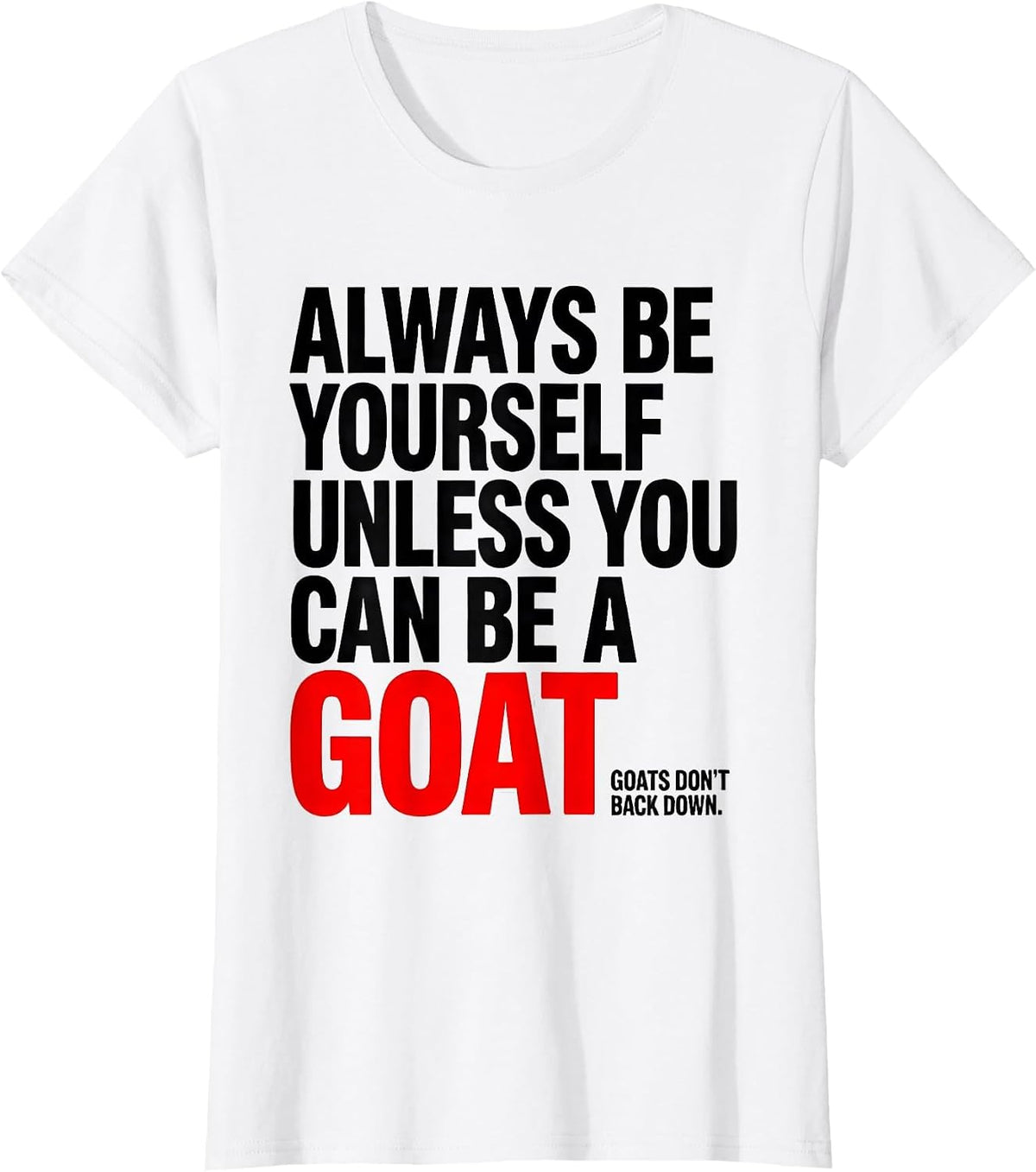 Always Be Yourself Unless You Can Be A Goat Funny Animal T-Shirt - White
