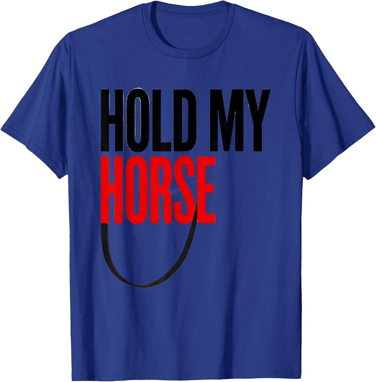 Hold My Horse Funny Horse Lover Humor Equestrian Gift T-Shirt - Royal Blue