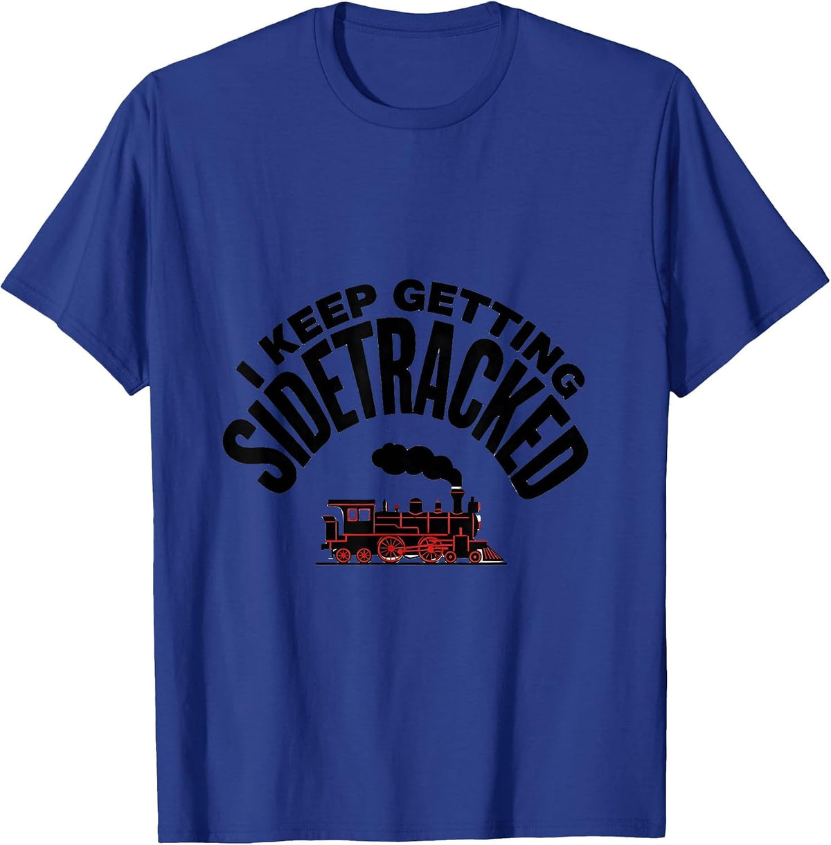 I Keep Getting Sidetracked Funny Train Lover Steam T-Shirt - Royal Blue