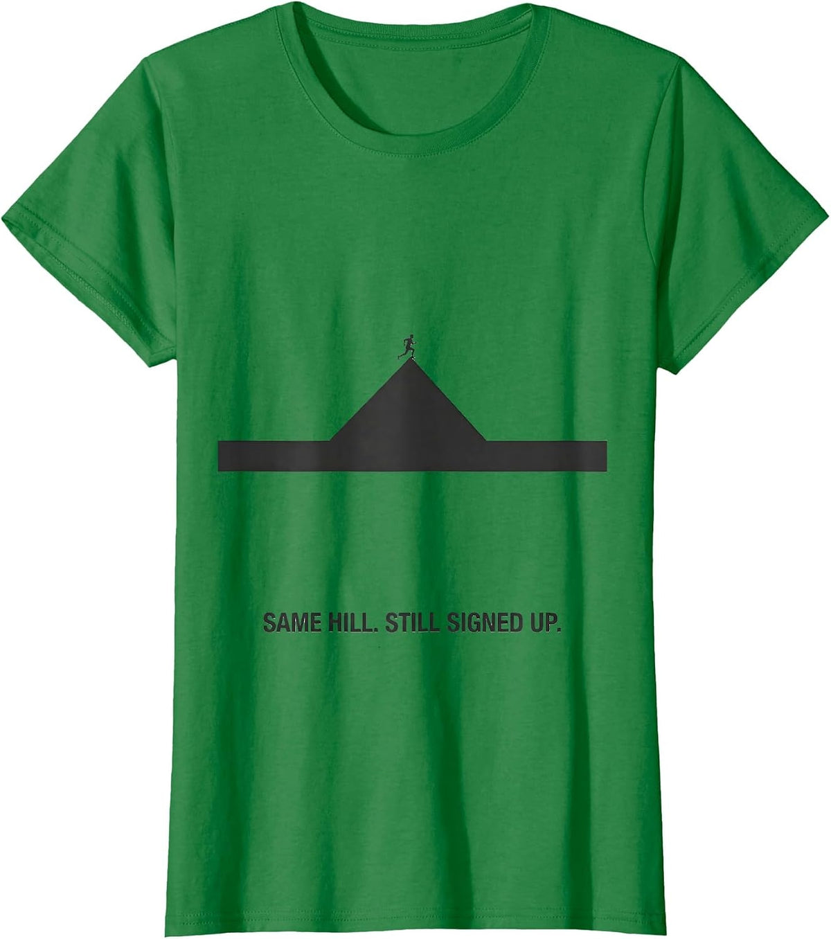 Same Hill Still Signed Up Minimalist Cross Country Runner T-Shirt - Kelly Green