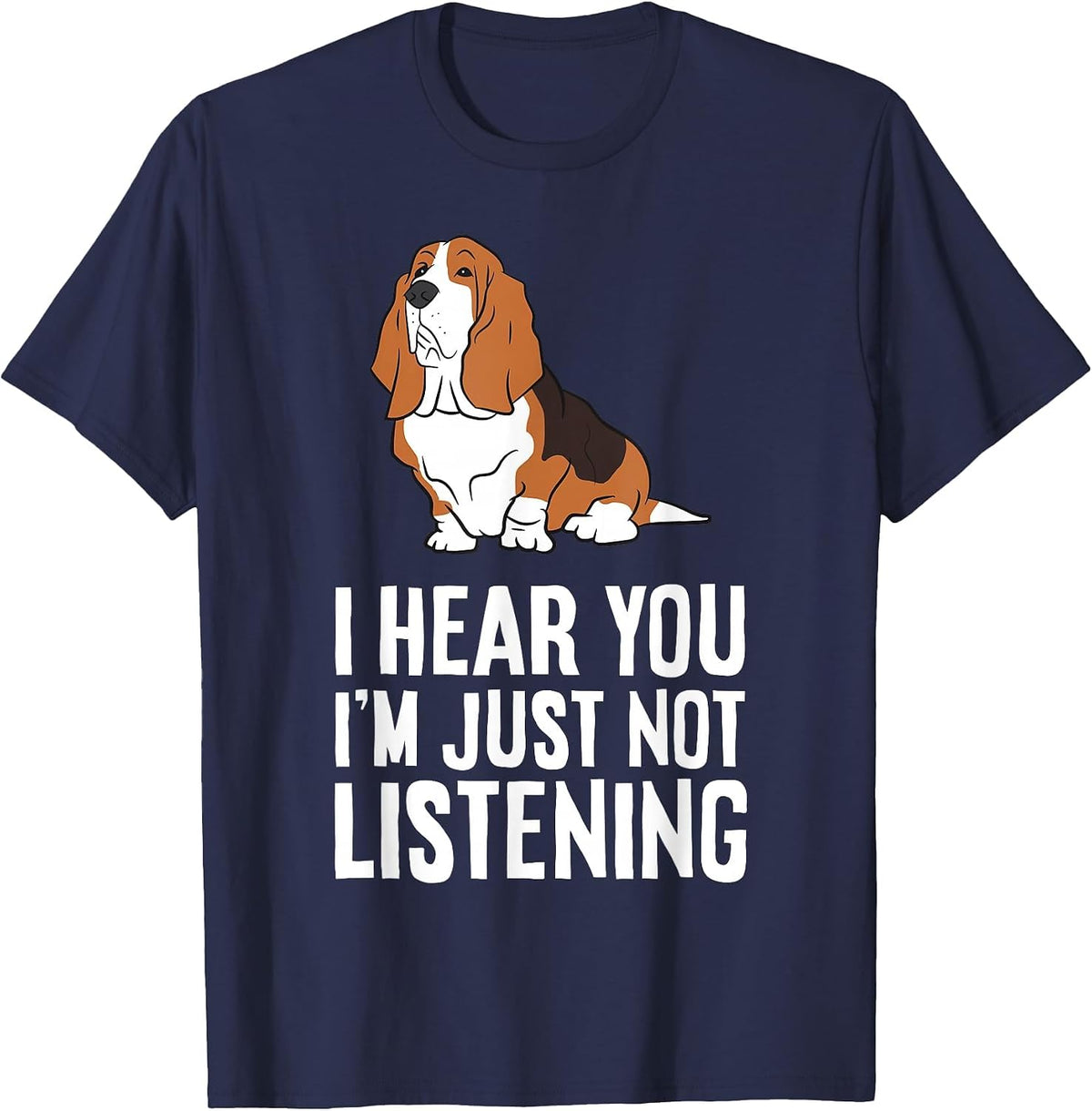 Basset Hound Dog - I Hear You I'm Just Not Listening T-Shirt - Navy Blue