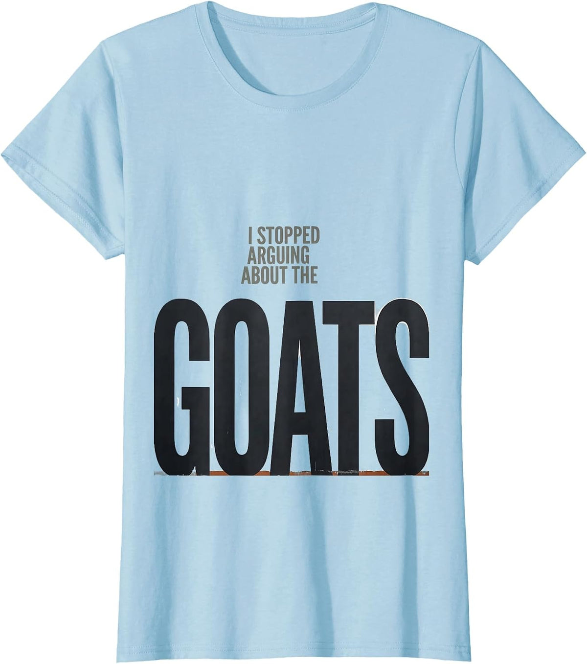 Women's I Stopped Arguing About The Goats Funny Goat Farmer Humor T-Shirt - Baby Blue