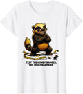 Women's Test The Honey Badger. See What Happens Funny T-Shirt - White