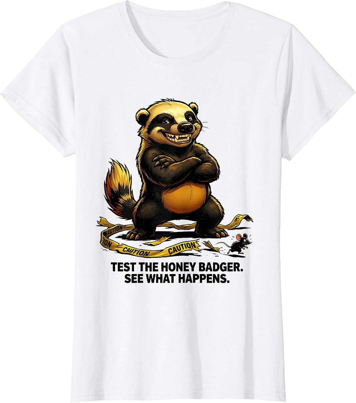 Women's Test The Honey Badger. See What Happens Funny T-Shirt - White