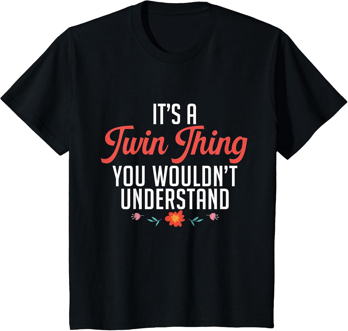 It's A Twin Thing You Wouldn't Understand Identical Twin Mom T-Shirt - Black