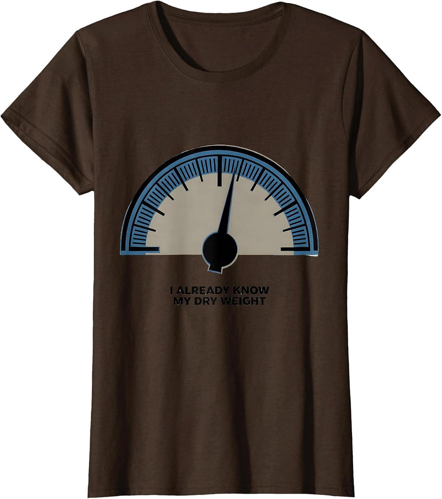 Women's I Already Know My Dry Weight Funny Dialysis Patient Humor T-Shirt - Brown
