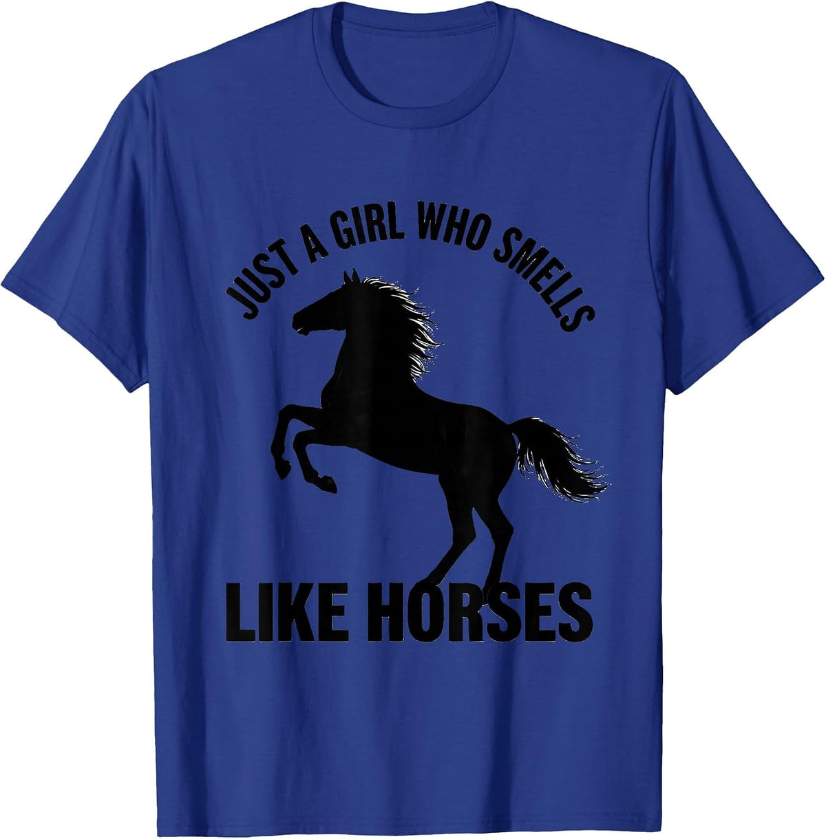 Just A Girl Who Smells Like Horses Funny Horse Lover Humor T-Shirt - Royal Blue