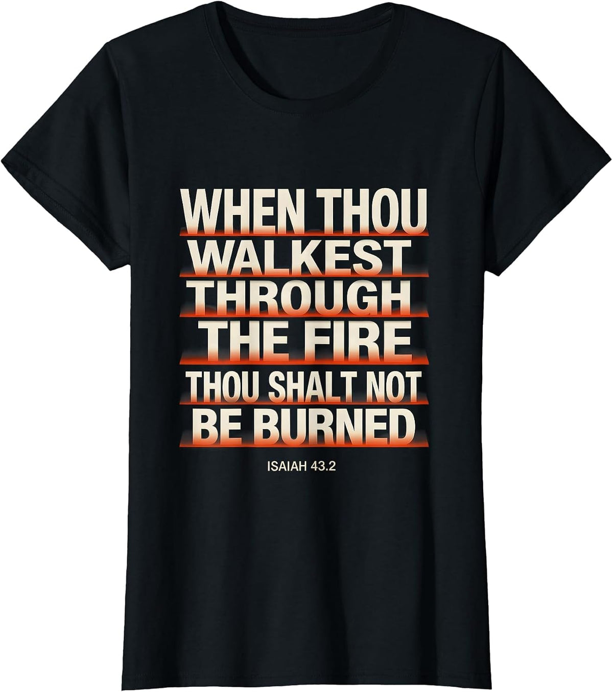 When Thou Walkest Through The Fire Isaiah 43:2 Faith Gift T-Shirt - Black
