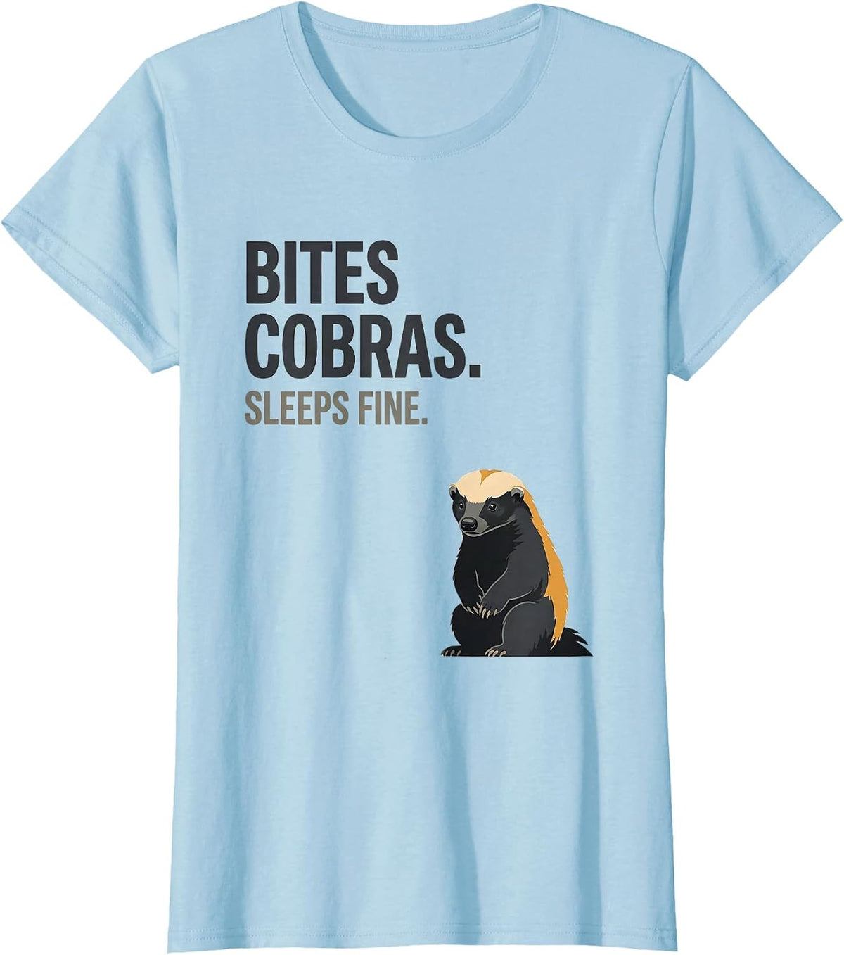 Bites Cobras Sleeps Fine Funny Honey Badger Wildlife Humor T-Shirt - Baby Blue
