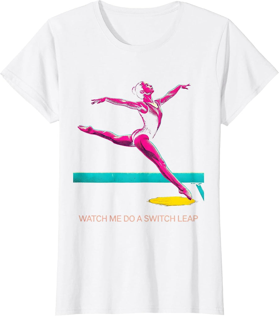 Women's Watch Me Do A Switch Leap Funny Gymnastics Gift For Girls T-Shirt - White