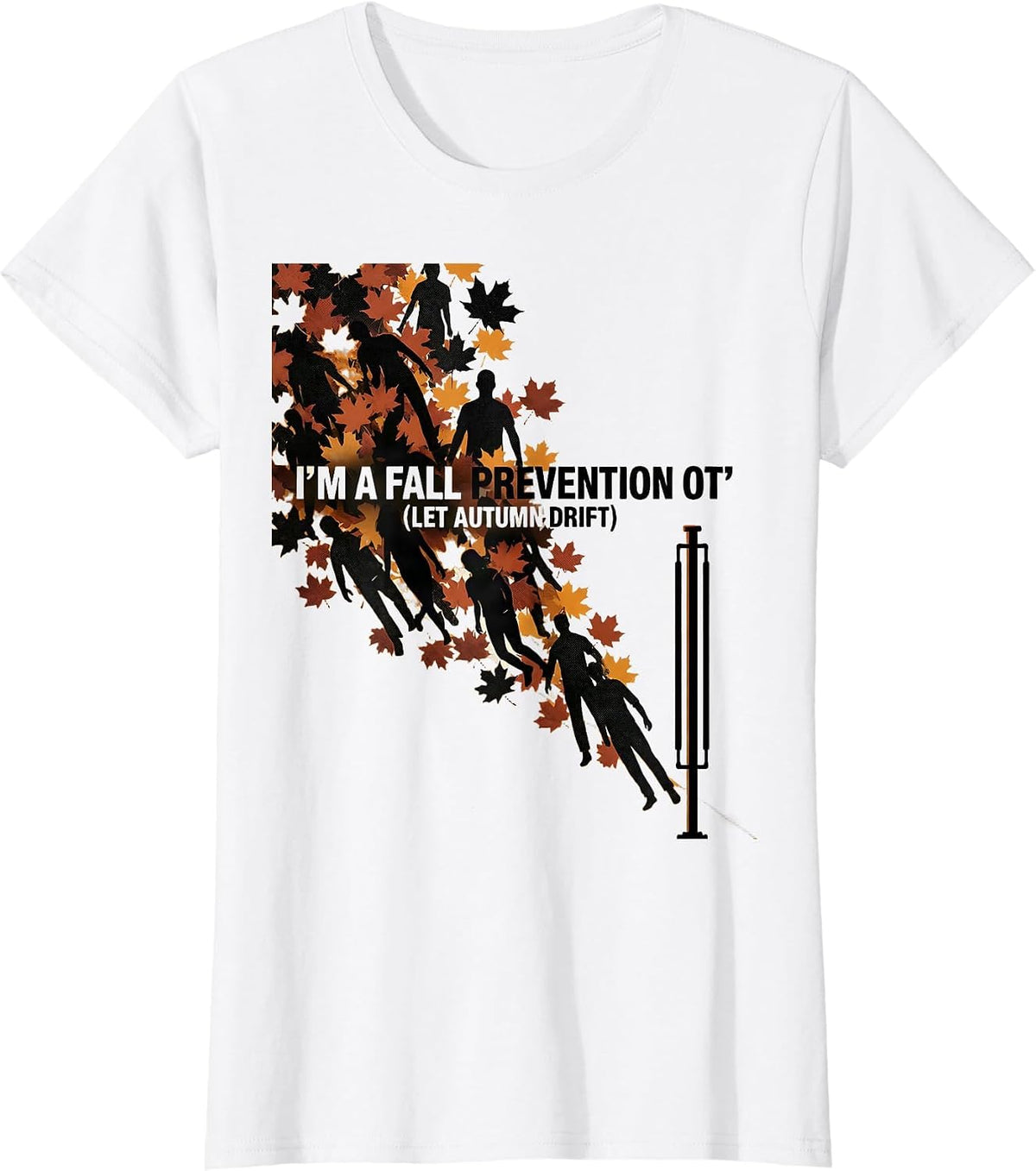 Women's I’m a Fall Prevention OT (Let Autumn Drift) Funny T-Shirt - White