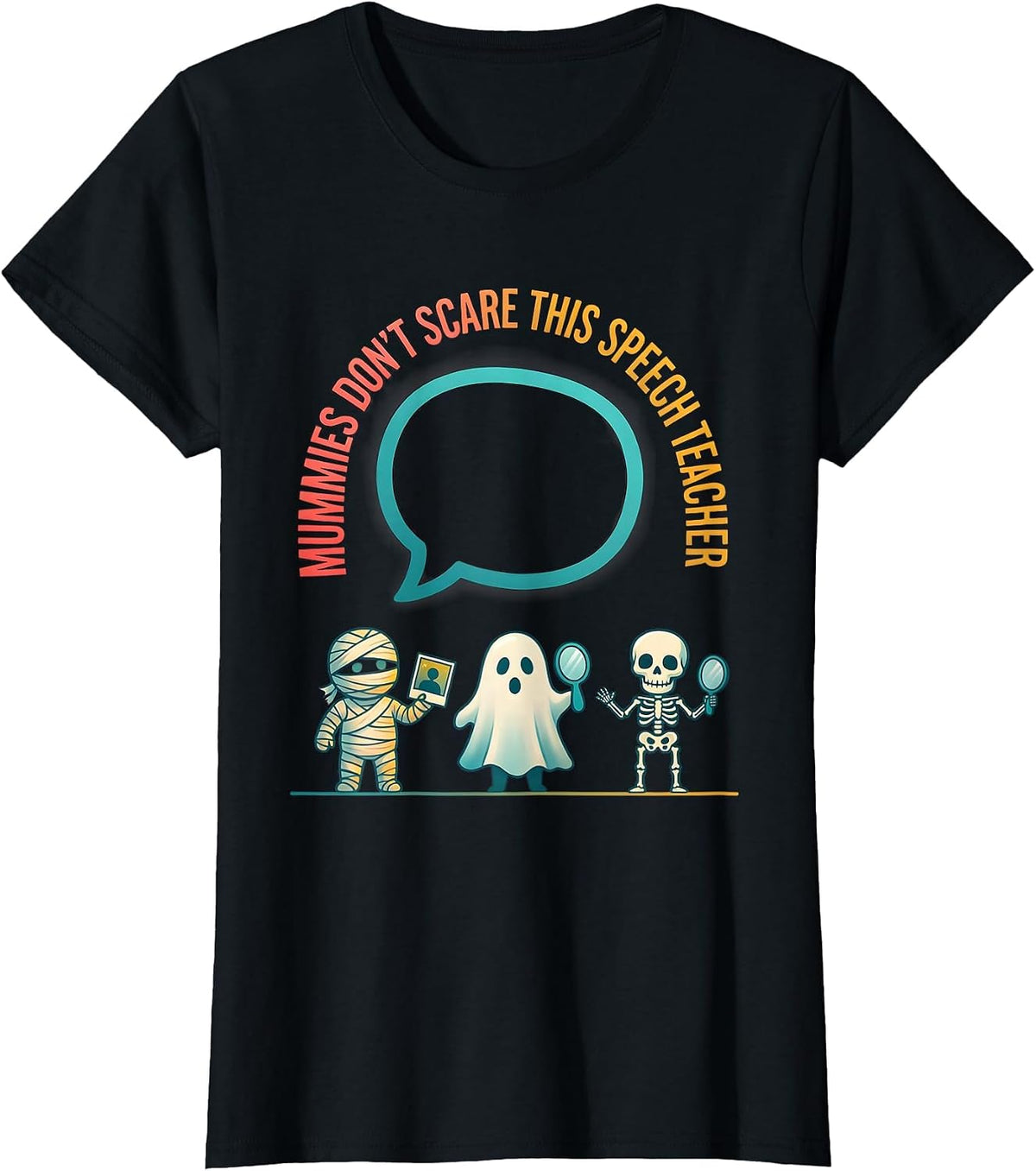 Women's Mummies Don't Scare This Speech Teacher Halloween Teacher T-Shirt - Black