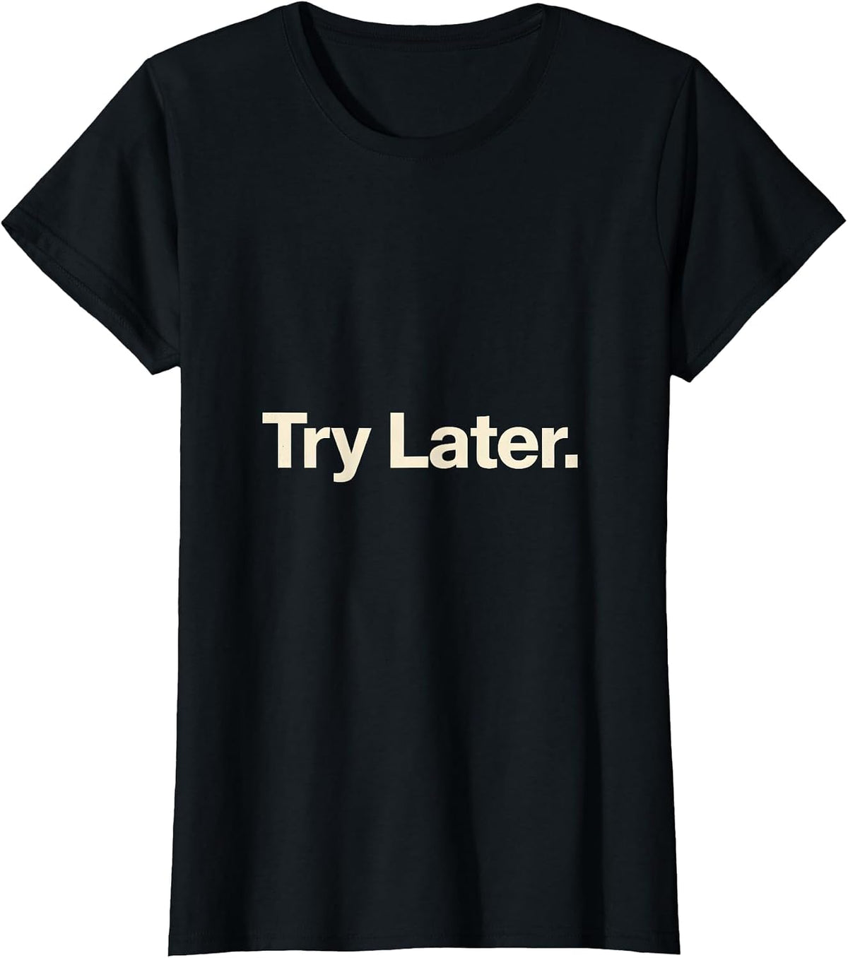 Try Later Minimalist Deadpan Humor Everyday Casual T-Shirt - Black