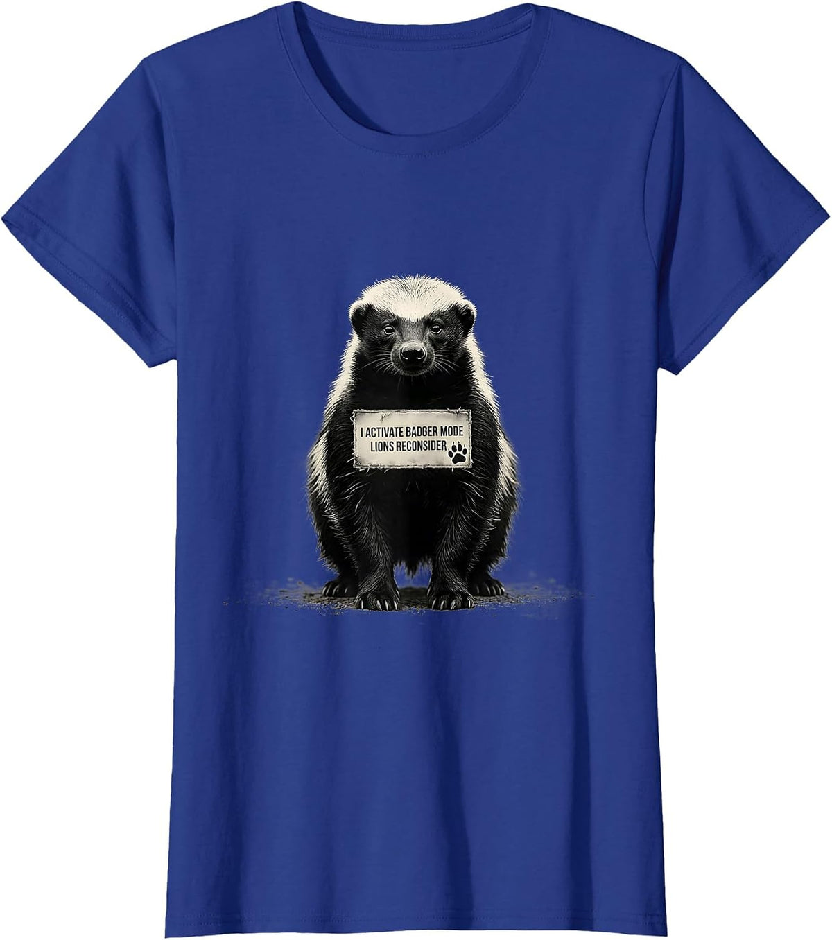 Women's I Activate Badger Mode Lions Reconsider Funny Honey Badger T-Shirt - Royal Blue