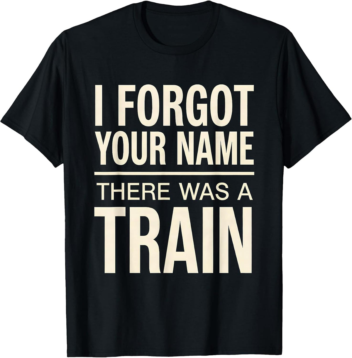 Men's I Forgot Your Name, There Was A Train Funny Train Enthusiast T-Shirt - Black