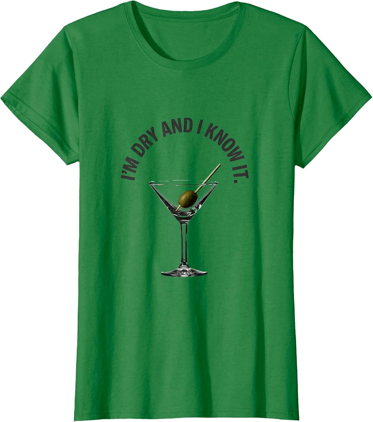 I'm Dry And I Know It Funny Bartender Cocktail Drinker Humor T-Shirt - Kelly Green
