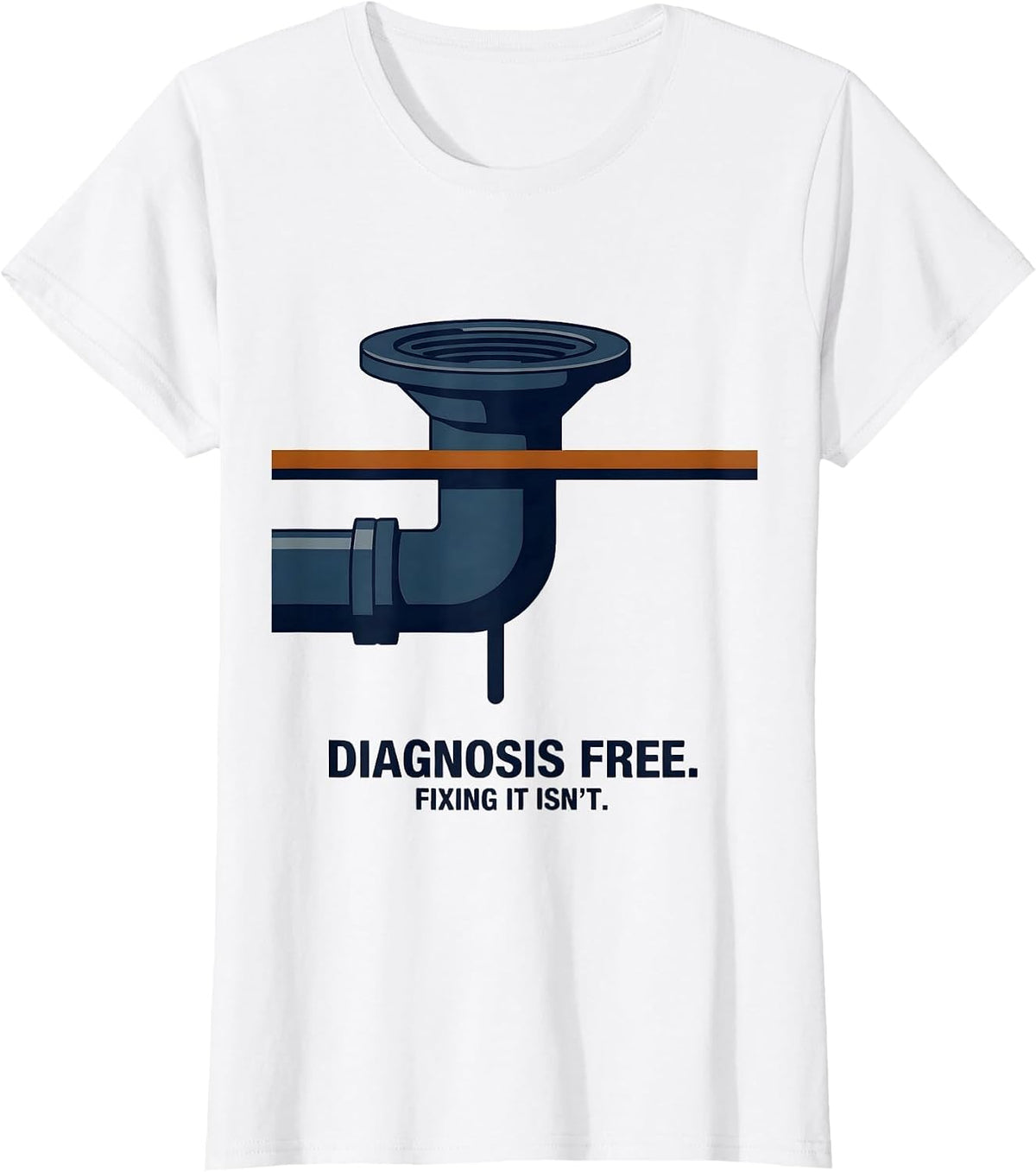 Diagnosis Free Fixing It Isn't Funny Plumber Hourly Rate T-Shirt - White