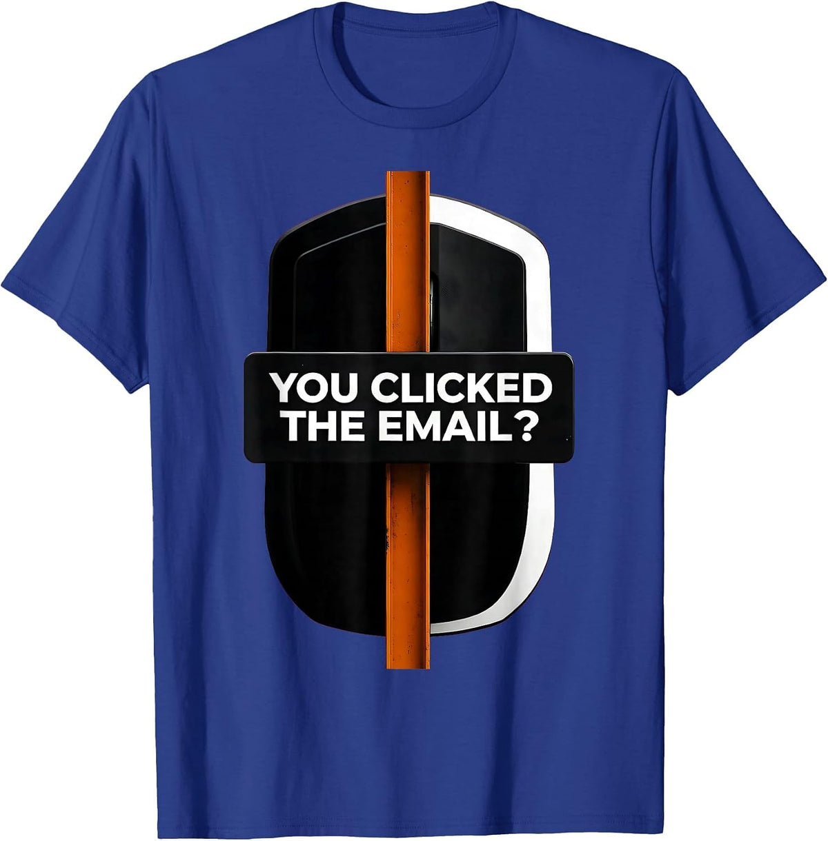 Men's You Clicked The Email? Funny Cybersecurity IT Sysadmin Gift T-Shirt - Royal Blue