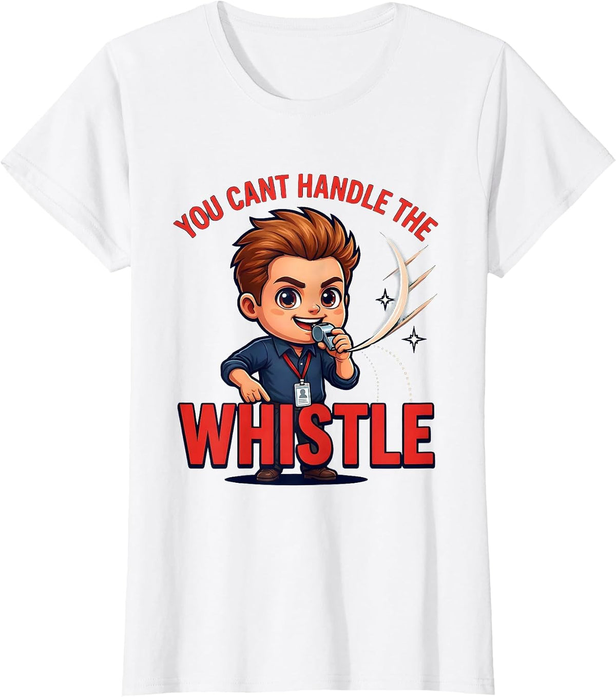 Women's YOU CANT HANDLE THE WHISTLE Funny Teacher School Staff Gift T-Shirt - White