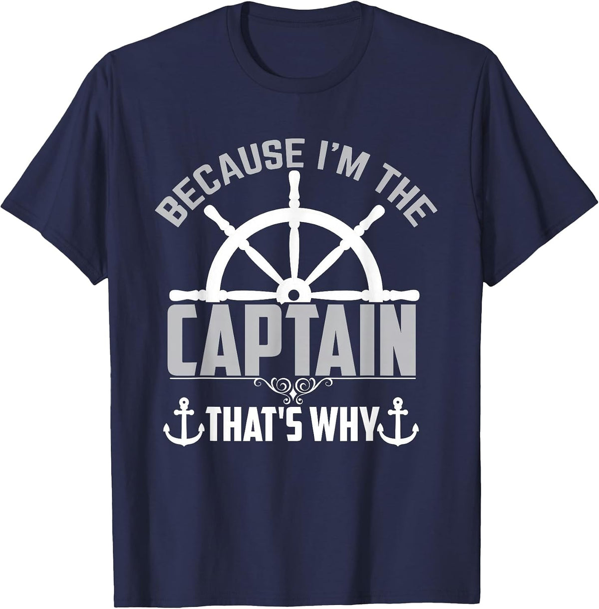 Funny Sailing Because I'm The Captain That's Why Sailor T-Shirt - Navy Blue