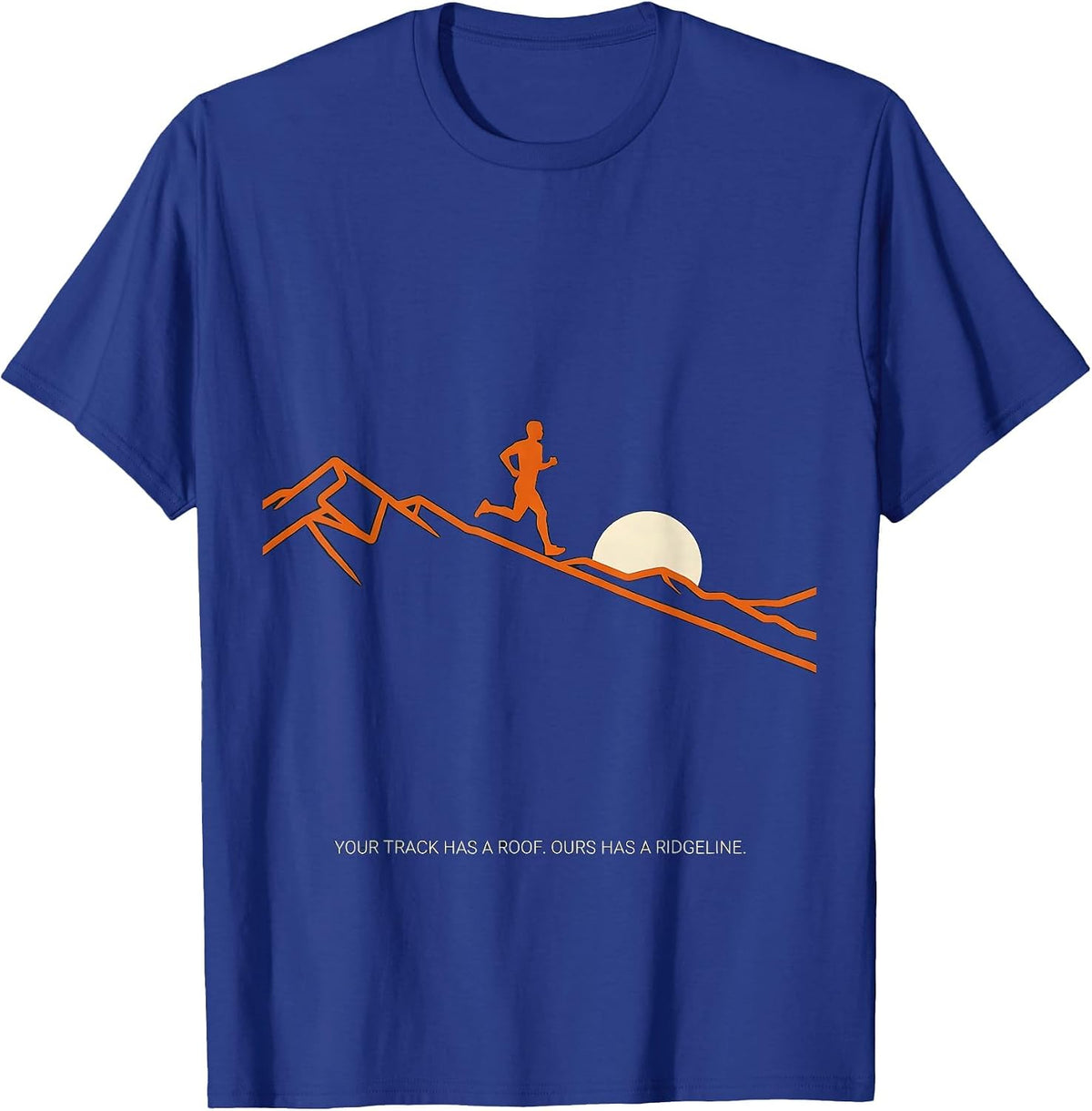 Your Track Has A Roof Ours Has A Ridgeline Runner T-Shirt - Royal Blue