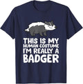 Honey Badger This is My Human Costume I'm Really a Badger T-Shirt - Navy Blue
